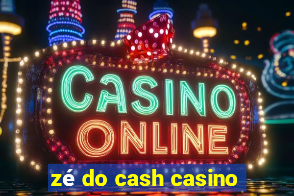 zé do cash casino